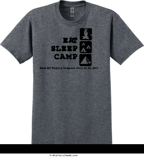 Pack 467 Family Campout July 22-24, 2011 EAT
SLEEP
CAMP T-shirt Design 