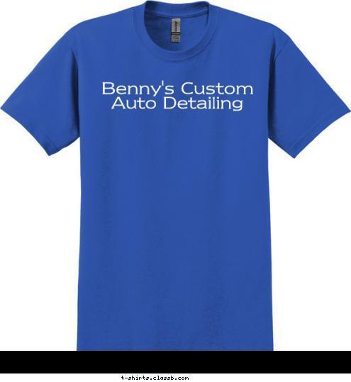 Benny's Custom Auto Detailing T-shirt Design 