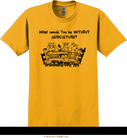 What would You be WITHOUT AGRICULTURE? Drummond FFA 2011 T-shirt Design 