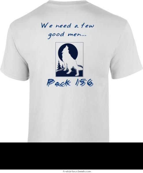 Pack 156 We need a few good men... Cypress, Texas Warner Elementary
 PACK 156 T-shirt Design 