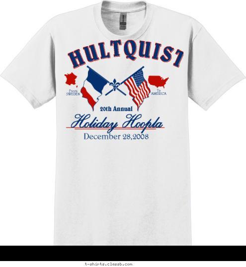 1900-2008 H 20th Annual To
AMERICA From
SWEDEN Holiday Hoopla December 28,2008 HULTQUIST T-shirt Design 