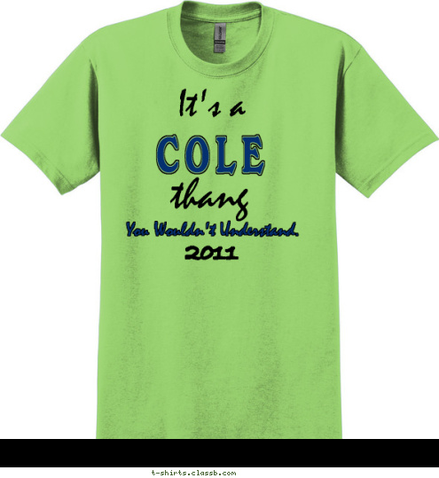 2011 You Wouldn't Understand. thang It's a C O L E T-shirt Design 