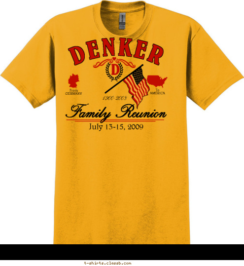 To
AMERICA From
GERMANY Family Reunion July 13-15, 2009 1900-2008 D DENKER T-shirt Design 