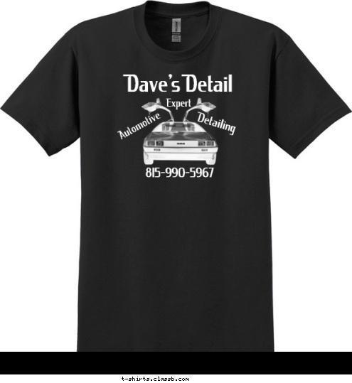 New Text New Text Your text here! Detail Dave's At a VERY affordable price Stunning results... www.davesautomotivedetail.com 815-990-5967 Expert Detailing Automotive Dave's Detail T-shirt Design 