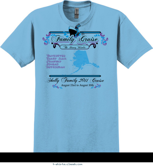 Vancouver
Tracy Arm
Skagway
Juneau
Ketchikan August 23rd to August 30th The Disney Wonder Skelly Family 2011 Cruise Family Cruise Family Cruise T-shirt Design 