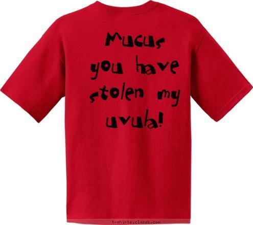 Your text here! Mucus 
you have stolen my uvula! T-shirt Design Uvula Thief