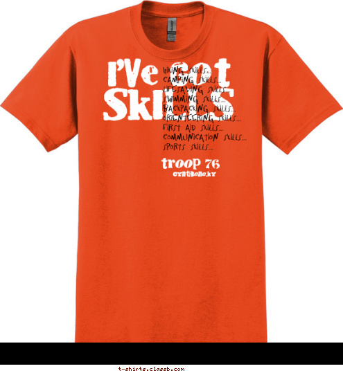 Cynthiana,ky troop 76 Hiking Skills...
Camping Skills...
Lifesaving Skills...
Swimming Skills...
Backpacking Skills...
Orienteering Skills...
First Aid Skills...
Communication Skills...
Sports Skills... SKILLS I'VE GOT T-shirt Design 