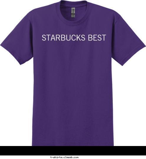 STARBUCKS BEST T-shirt Design 