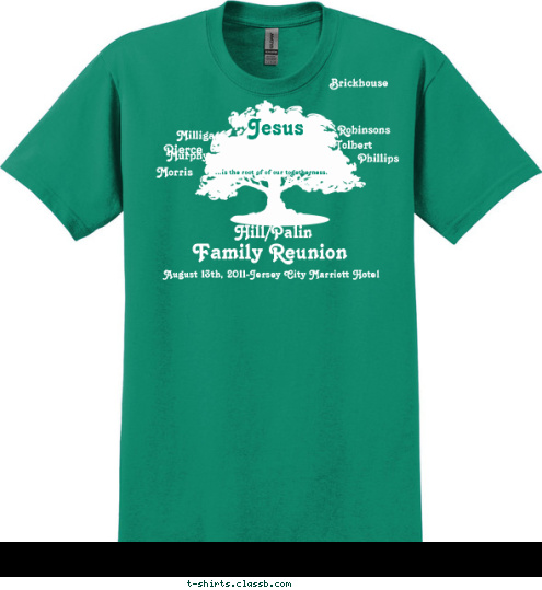 Phillips New Text Phillips Tolbert ...is the root of of our togetherness. Robinsons Brickhouse Pierce Bracey Milligan Murphy Morris Jesus August 13th, 2011-Jersey City Marriott Hotel Family Reunion Hill/Palin T-shirt Design 