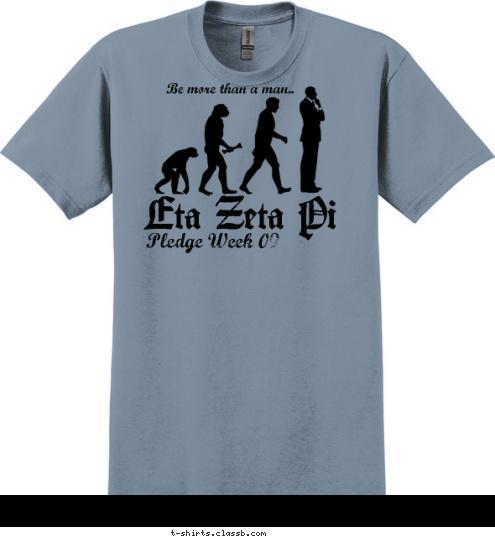 Eta Zeta Pi Pledge Week 09 Be more than a man.. T-shirt Design sp2306