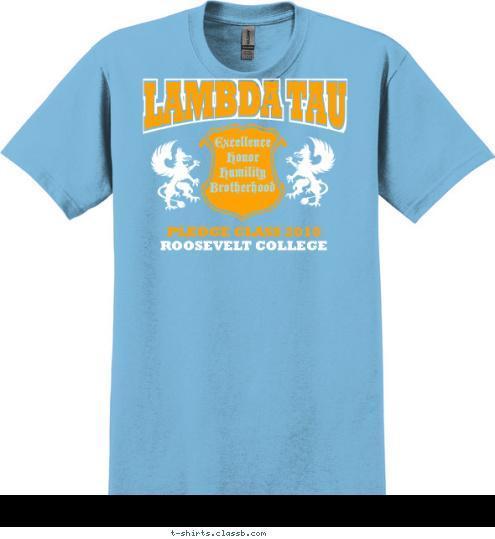 Excellence
Honor
Humility
Brotherhood ROOSEVELT COLLEGE PLEDGE CLASS 2010 LAMBDA TAU T-shirt Design sp2308