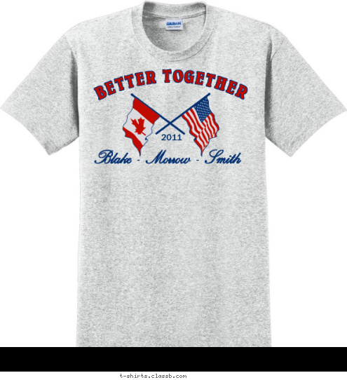 Family 1900-2011 :) From
CANADA To
AMERICA          2011 2011 Blake - Morrow - Smith BETTER TOGETHER T-shirt Design 