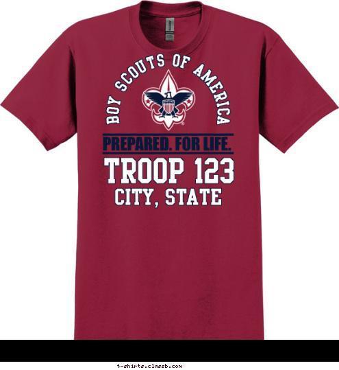 Your text here! CITY, STATE TROOP 123 PREPARED. FOR LIFE. BOY SCOUTS OF AMERICA T-shirt Design SP3288