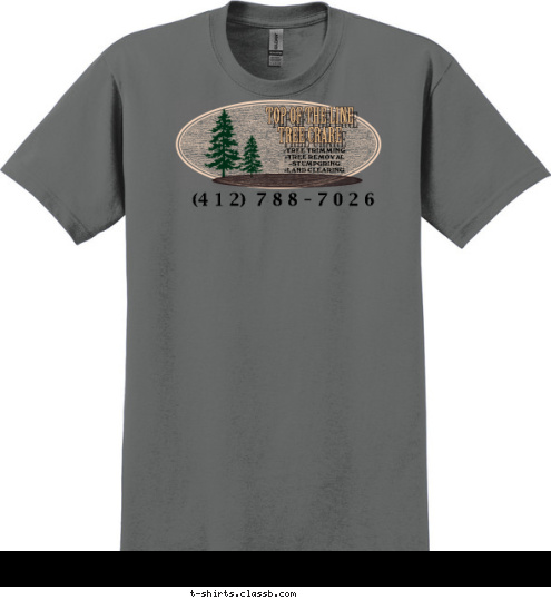 -TREE TRIMMING
-TREE REMOVAL
-STUMPGRING
-LAND CLEARING (4 1 2)  7 8 8 - 7 0 2 6 TOP OF THE LINE
 TREE CRARE T-shirt Design 