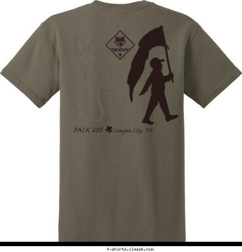 EST. 1990 PACK 603 PACK 603 League City, TX BEST! YOUR Do T-shirt Design 