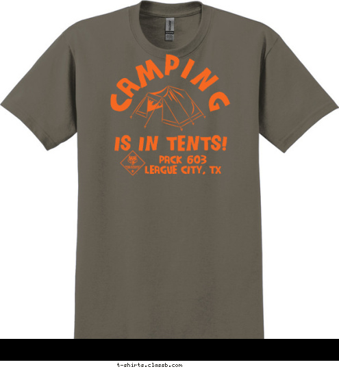 PACK 603
LEAGUE CITY, TX IS IN TENTS! CAMPING T-shirt Design 