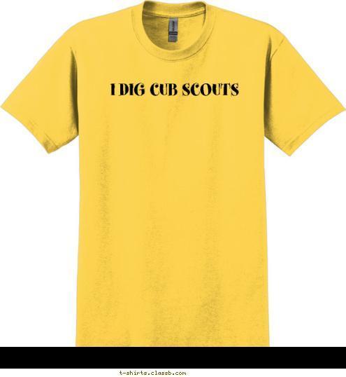 I DIG CUB SCOUTS T-shirt Design 