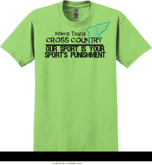 Norris Titans CROSS COUNTRY OUR SPORT IS YOUR
SPORT'S PUNISHMENT T-shirt Design 