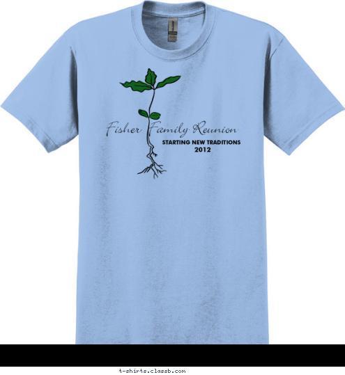 2012 STARTING NEW TRADITIONS Fisher  Family Reunion T-shirt Design 