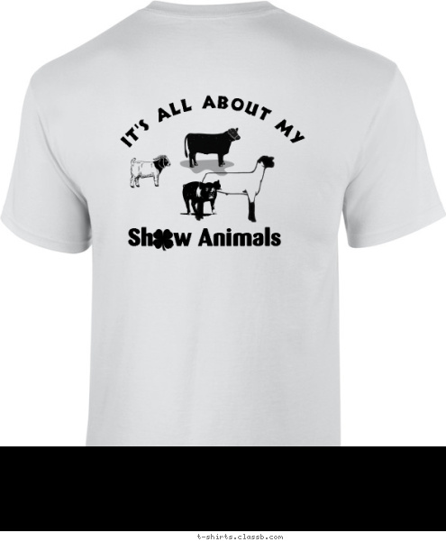 Your text here! Sh   w Animals It's all about my T-shirt Design 