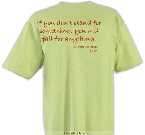 Dr. Peter Marshall
1947 If you don't stand for something, you will fall for anything. Powered by Troop 3191 Orange, TX T-shirt Design 