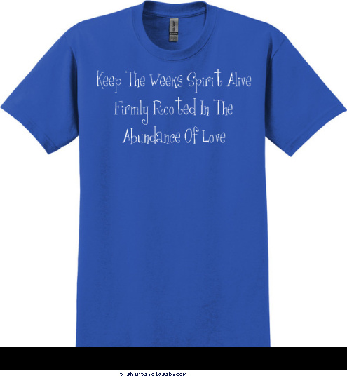 Keep The Weeks Spirit Alive Firmly Rooted In The Abundance Of Love T-shirt Design 