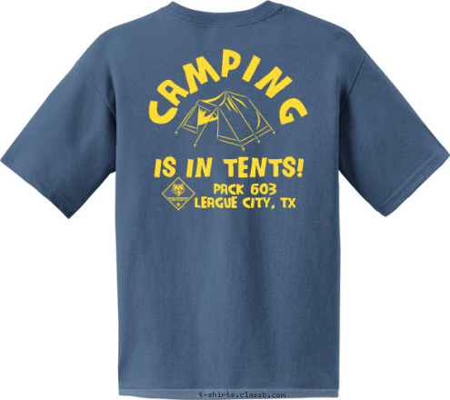 PACK 603
League City, TX Pack 603 Est. 1990 IS IN TENTS! CAMPING T-shirt Design 