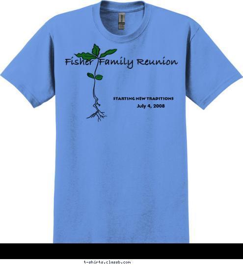 July 4, 2008 STARTING NEW TRADITIONS Fisher  Family Reunion T-shirt Design 