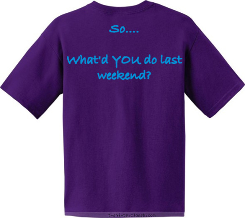 So....  

What'd YOU do last weekend? CREW 3 T-shirt Design 