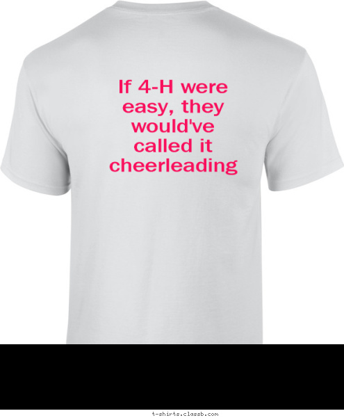 If 4-H were easy, they would've called it cheerleading Your text here! T-shirt Design 