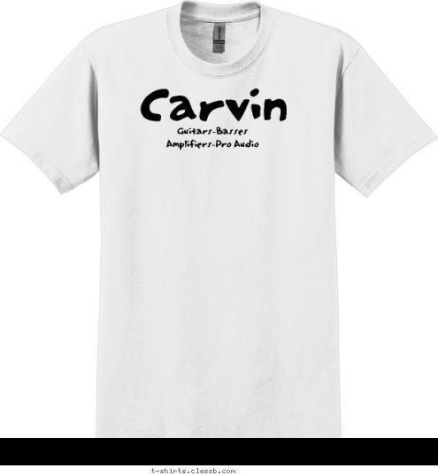 Carvin Carvin Guitars-Basses
Amplifiers-Pro Audio Blowing away the competition since 1946 T-shirt Design Carvin Corporation