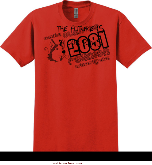 THE FUTURE IS 
IN OUR PAWS Your text here! Go Huskies! northwest high school reunion CLASS OF 2001 T-shirt Design 