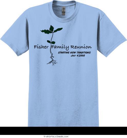 July 4,2008 STARTING NEW TRADITIONS Fisher  Family Reunion T-shirt Design 