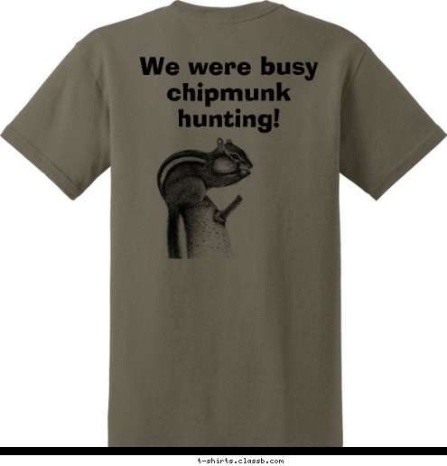 Pack 286
Chipmunk We were busy chipmunk hunting! Sorry We're late... T-shirt Design 