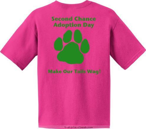 Make Our Tails Wag! Second Chance
Adoption Day

 Your text here! T-shirt Design 