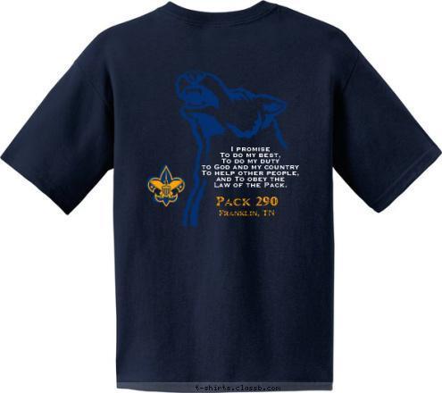 Pack 290 I promise
To do my best,
To do my duty 
to God and my country 
To help other people,
and To obey the 
Law of the Pack. Franklin, TN Pack 290 Natchez Trace District T-shirt Design 