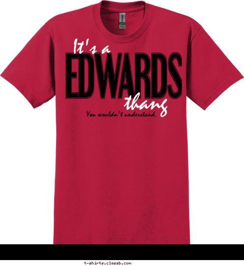 You wouldn't understand. thang It's a EDWARDS T-shirt Design 