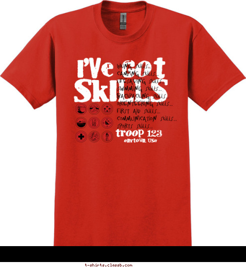 troop 123 anytown, usa Hiking Skills...
Camping Skills...
Lifesaving Skills...
Swimming Skills...
Backpacking Skills...
Orienteering Skills...
First Aid Skills...
Communication Skills...
Sports Skills... SKILLS I'VE GOT T-shirt Design 