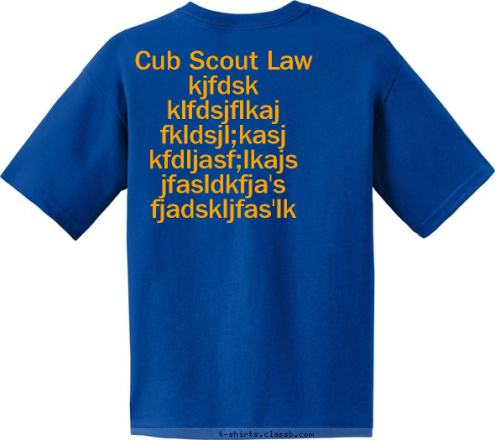 Cub Scout Law
kjfdsk
klfdsjflkaj
fkldsjl;kasj
kfdljasf;lkajs
jfasldkfja's
fjadskljfas'lk USA ANYTOWN, 123 CUB SCOUT T-shirt Design 