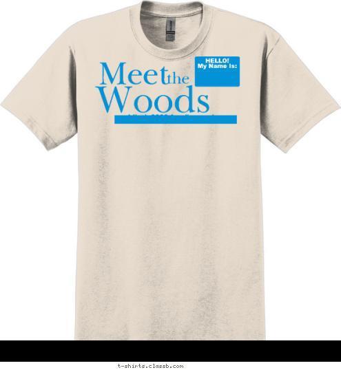 New Text HELLO!
My Name Is:


 the

 at their 2009 family reunion


 Woods


 Meet


 T-shirt Design 