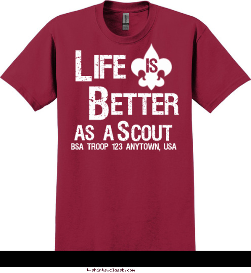 BSA TROOP 123 ANYTOWN, USA L S COUT AS A  is etter B ife T-shirt Design 