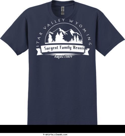 August 2009 Sargent Family Reunion STAR VALLEY WYOMING T-shirt Design 