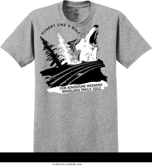 ANYTOWN, USA CUB SCOUT PACK 123 BEST! DO YOUR HUNGRY LIKE A WOLF  CUB ADVENTURE WEEKEND
WOODLAND TRAILS 2012 T-shirt Design 