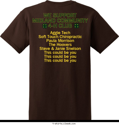 Soft Touch Chiropractic New Text Aggie Tech
Soft Touch Chiropractic
Paula Morrison
The Hoovers
Steve & Janie Snelson
This could be you
This could be you
This could be you
 GO GREEN! WE SUPPORT MIDLAND COMMUNITY 4-H CLUB

 Midland  Community Club T-shirt Design 