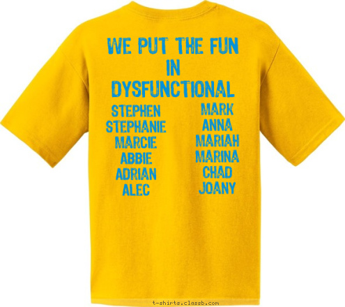 Mark
Anna
Mariah
Marina
Chad
Joany Stephen
Stephanie
Marcie
Abbie 
Adrian
Alec

 We put the FUN
in
DysFUNctional May 2012 Cruise Vacation FREEDOM Wastin' Away on the T-shirt Design 