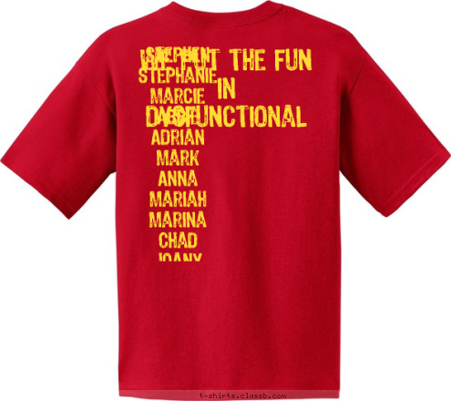  Stephen
Stephanie
Marcie
Abbie
Adrian
Mark
Anna
Mariah
Marina
Chad
Joany

 We put the FUN
in
DysFUNctional May 2012 Cruise Vacation FREEDOM Wastin' Away on the T-shirt Design 