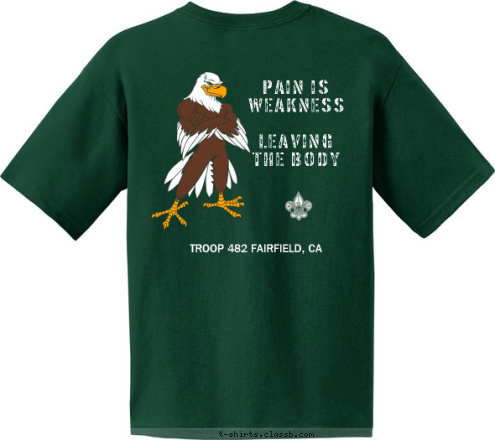 New Text ANYTOWN, USA BSA TROOP 123 TROOP 482 FAIRFIELD, CA TROOP 482 
FAIRFIELD, CA PAIN IS WEAKNESS

LEAVING THE BODY T-shirt Design 