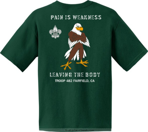 ANYTOWN, USA BSA TROOP 123 TROOP 482
FAIRFIELD, CA TROOP 482 FAIRFIELD, CA LEAVING THE BODY PAIN IS WEAKNESS T-shirt Design 