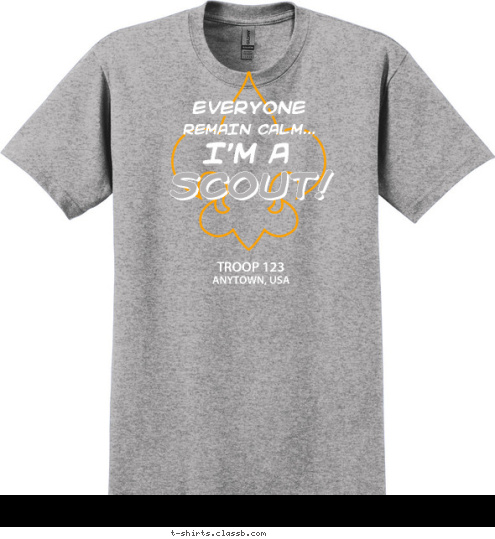 ANYTOWN, USA TROOP 123 SCOUT! I'M A REMAIN CALM... EVERYONE T-shirt Design SP3866