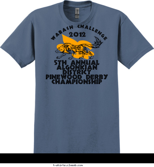 Your text here! 5th Annual
Algonkian District
Pinewood Derby
Championship 2012 Wabash Challenge T-shirt Design 